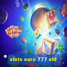 slots ouro 777 old